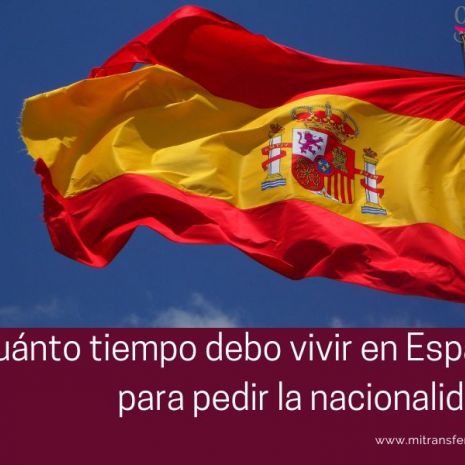 ¿Cuánto tiempo debo vivir en España para pedir la nacionalidad?
