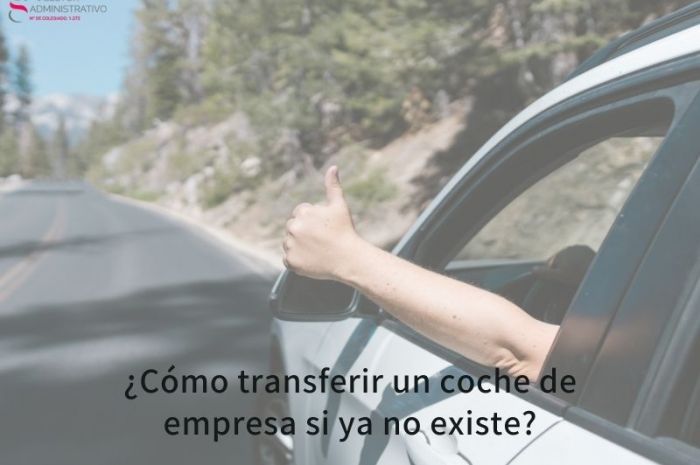 ¿Cómo transferir un coche de empresa si ya no existe?