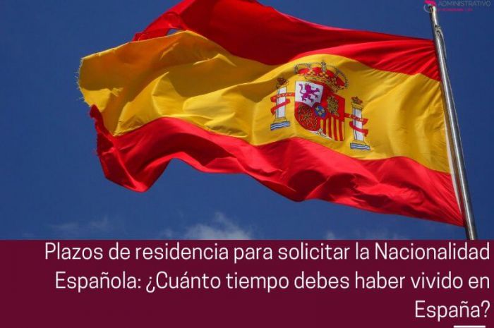 Plazos de residencia para solicitar la Nacionalidad Española: ¿Cuánto tiempo debes haber vivido en España?